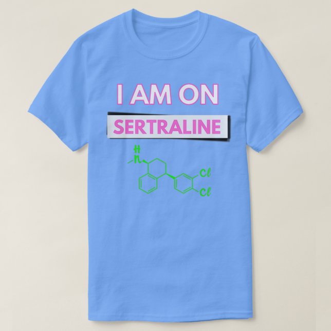 I am on Sertraline T-Shirt (Design Front)