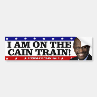 I am on the Cain Train! Bumper Sticker