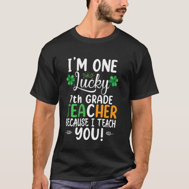 I Am One Lucky 7th Grade Teacher Because I Teach Y T-Shirt (Front)