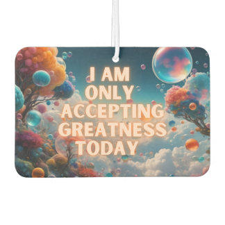 I Am Only Accepting Greatness Today Car Air Freshener
