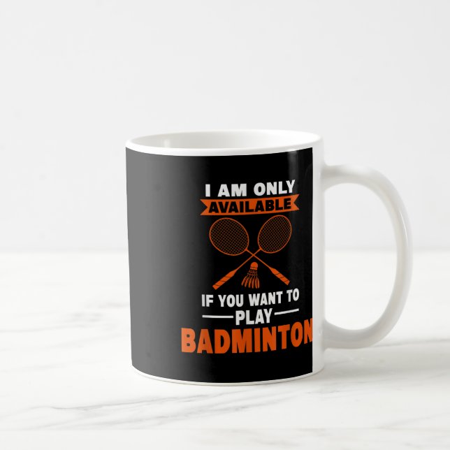 I Am Only Available If Badminton Badminton Player  Coffee Mug (Right)