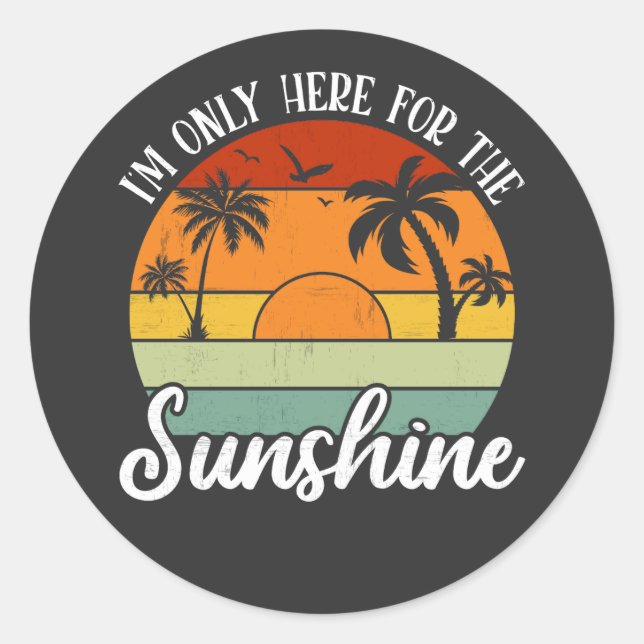I Am Only Here for the Sunshine, Summer vibes Classic Round Sticker (Front)