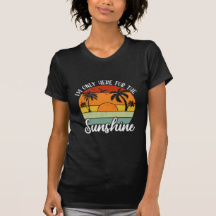 I Am Only Here for the Sunshine, Summer vibes T-Shirt