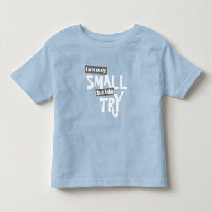 I am only small but I do try babies slogan Toddler T-Shirt