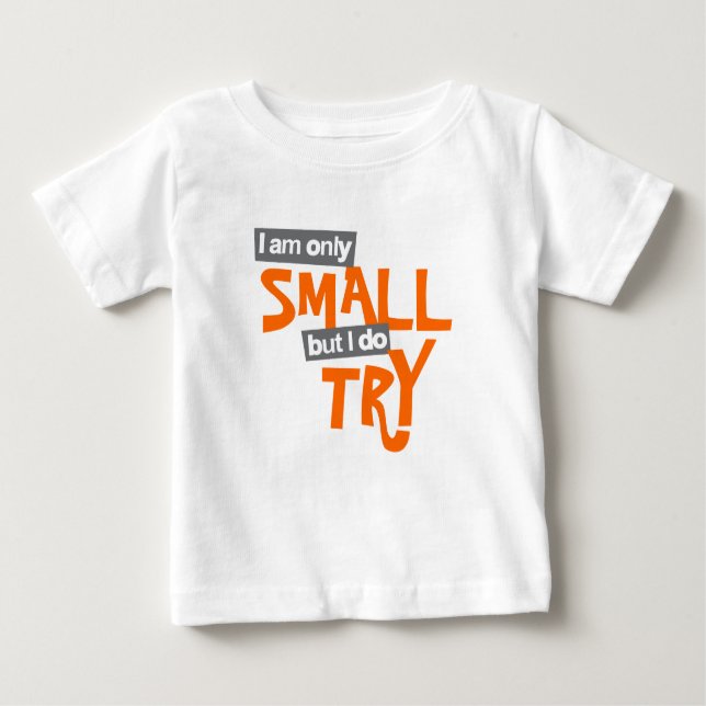 "I am only small but I do try" baby orange top (Front)