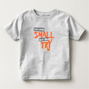 "I am only small but I do try" toddler orange t Toddler T-Shirt