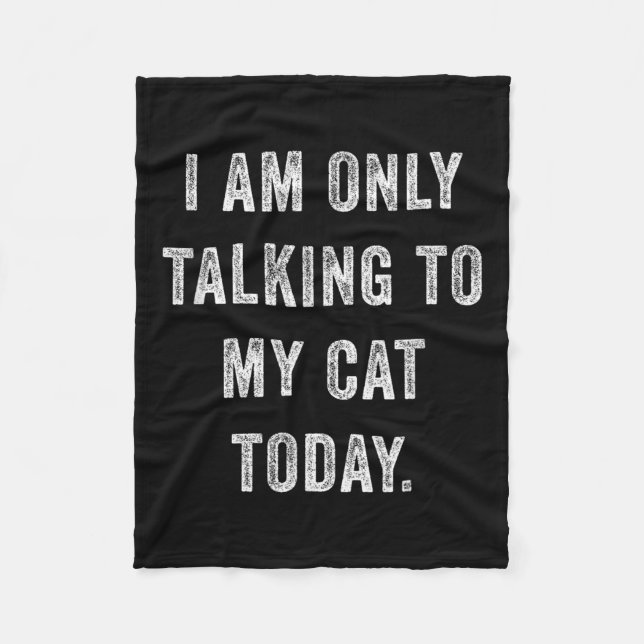 I Am Only Talking To My Cat Today Funny Social Int Fleece Blanket (Front)