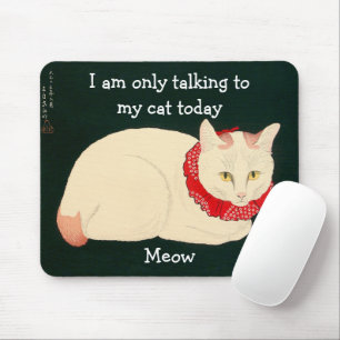 I am only talking to MY CAT today Mouse Pad