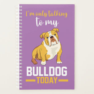  I Am Only Talking To My English Bulldog  Planner