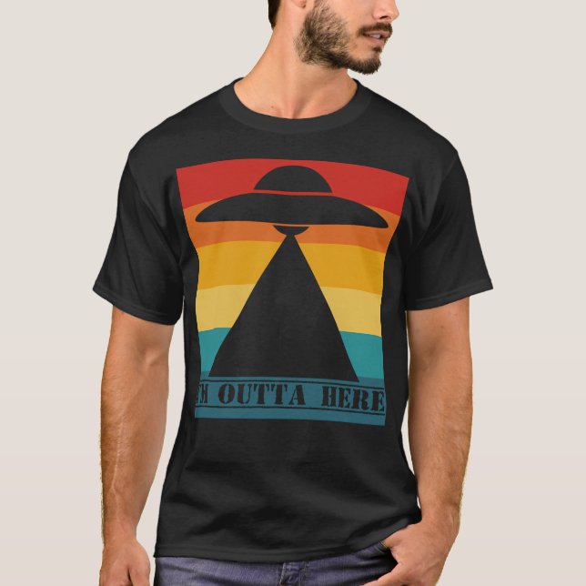 I Am Out Of Here - Ufo Flying Saucer T-Shirt (Front)