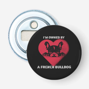 I am Owned by a French Bulldog Bottle Opener