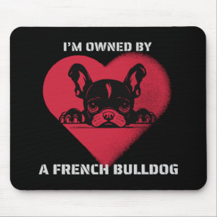 I am Owned by a French Bulldog Mouse Pad