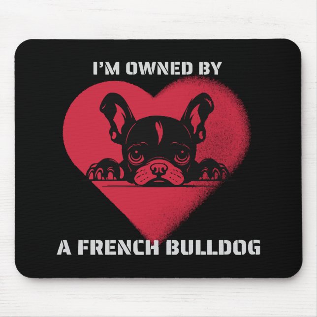 I am Owned by a French Bulldog Mouse Pad (Front)