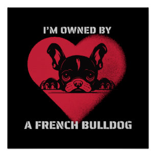 I am Owned by a French Bulldog Poster