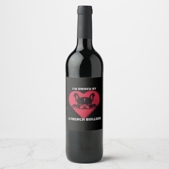 I am Owned by a French Bulldog Wine Label (Front)