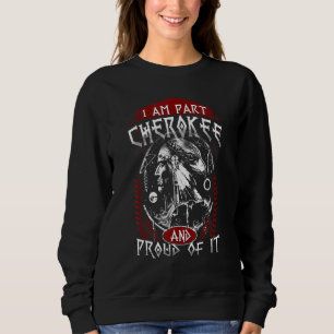I Am Part Cherokee Pround Of It Native American Sweatshirt