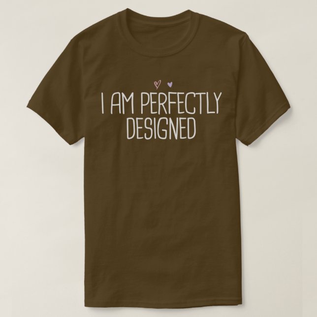 I Am Perfectly Designed T-Shirt (Design Front)