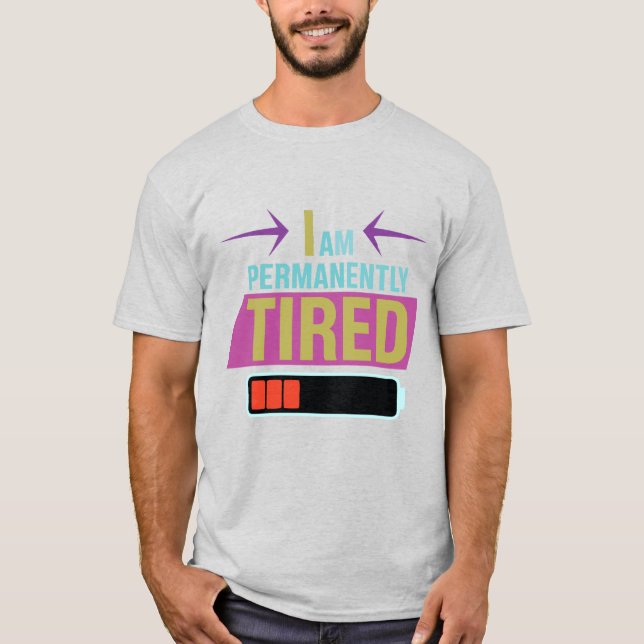 I Am Permanently Tired – Funny Quote  T-Shirt (Front)