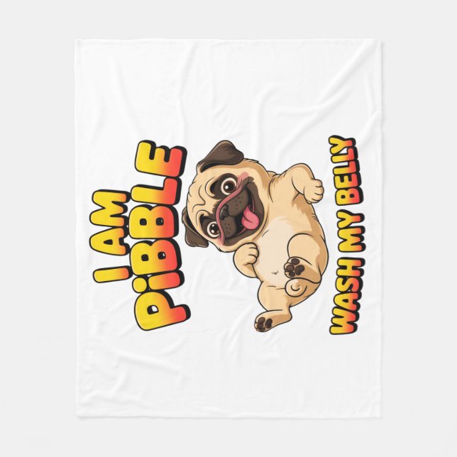 I Am Pibble Wash My Belly Fleece Blanket (Front)