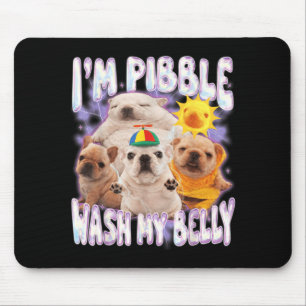 I Am Pibble Wash My Belly Pibble Meme Funny Dog Mouse Pad