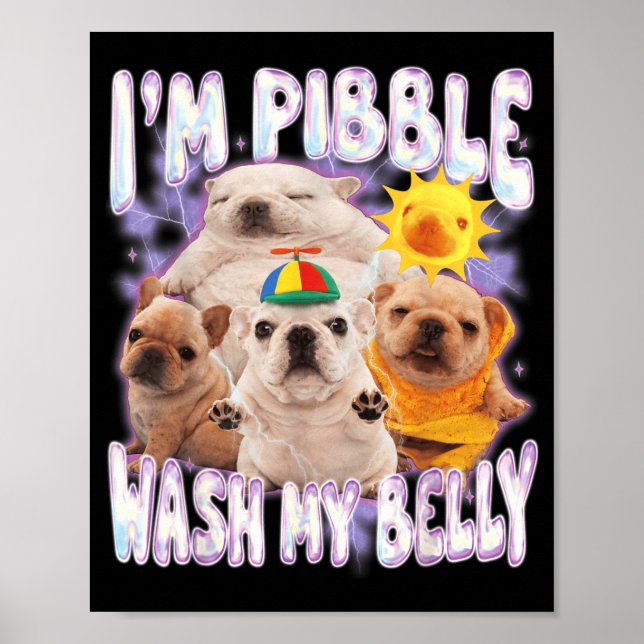 I Am Pibble Wash My Belly Pibble Meme Funny Dog Poster (Front)