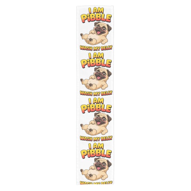 I Am Pibble Wash My Belly Short Table Runner (Front)