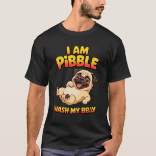 I Am Pibble Wash My Belly T-Shirt