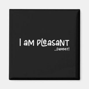 I Am Pleasant , Funny Humor Apparel Joke Gag  Magnet