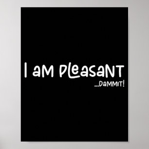 I Am Pleasant , Funny Humor Apparel Joke Gag Poster
