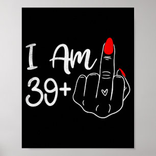 I Am Plus 1 Middle Finger Funny 40th Birthday Wome Poster