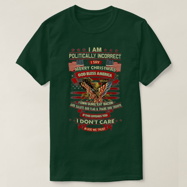 I Am Politically Incorrect I Say Merry Christmas G T-Shirt (Design Front)