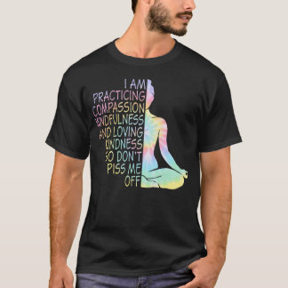 I Am Practicing Compassion Mindfulness Yoga Tie T-Shirt