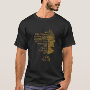 I Am Practising Compassion Mindfulness And Loving T-Shirt