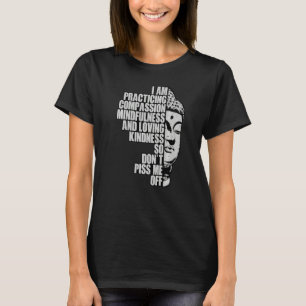 I Am Practising Compassion Mindfulness And Loving  T-Shirt