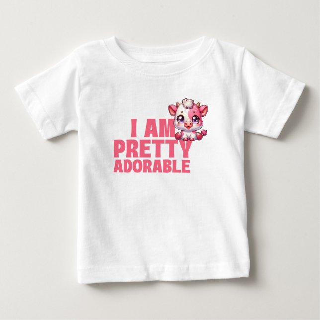 I Am Pretty Adorable Baby T-Shirt (Front)
