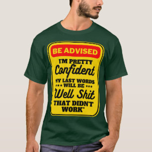 I am Pretty Confident My Last Words 22 T-Shirt