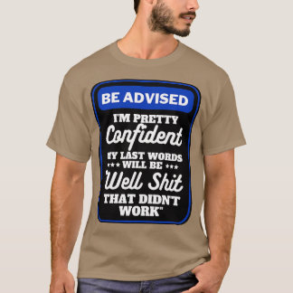 I am Pretty Confident My Last Words 2 T-Shirt