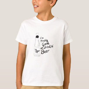 I am pretty good at drinkin beer T-Shirt