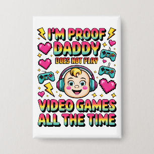 i am Proof Daddy Doesn't Always Play Video Games