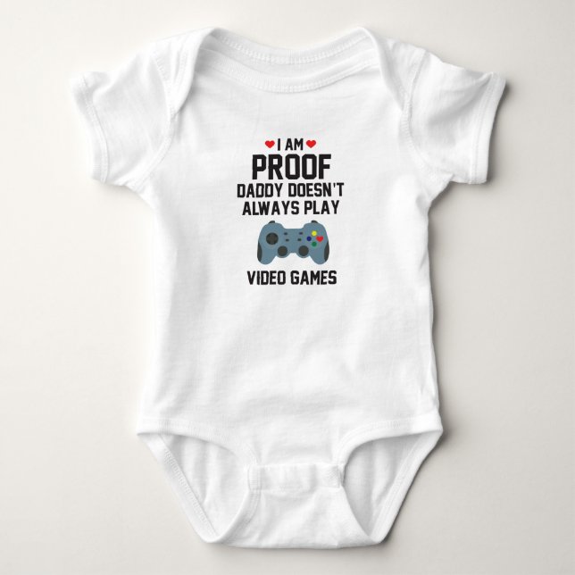 I am Proof Daddy Doesn't Always Play Video Games Baby Bodysuit (Front)