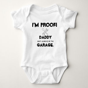 i am proof daddy isn't always in the garage baby bodysuit