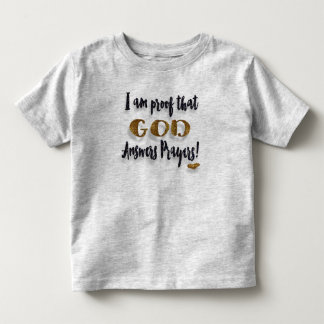 I Am Proof That God Answers Prayers! Toddler T-Shirt
