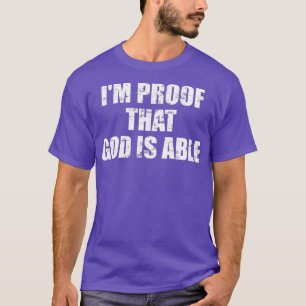 I am proof that god is able tshirt for