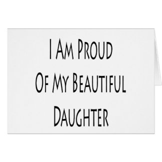 I Am Proud Of My Beautiful Daughter