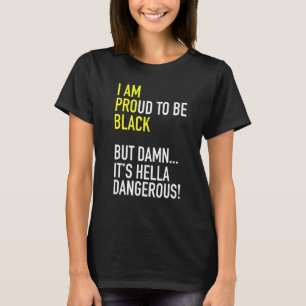I Am Proud to Be Black Pro Black But Hella Dange T-Shirt
