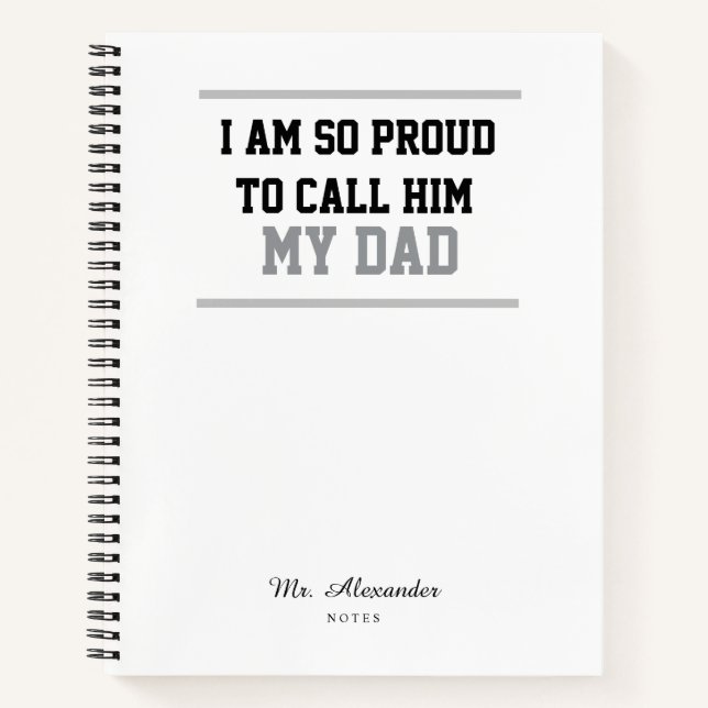 I Am Proud to Call Him My Dad Notebook Gift (Front)