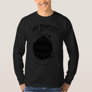 I AM PSYCHIC PREDICT YOU'RE READING Crystal Ball T-Shirt