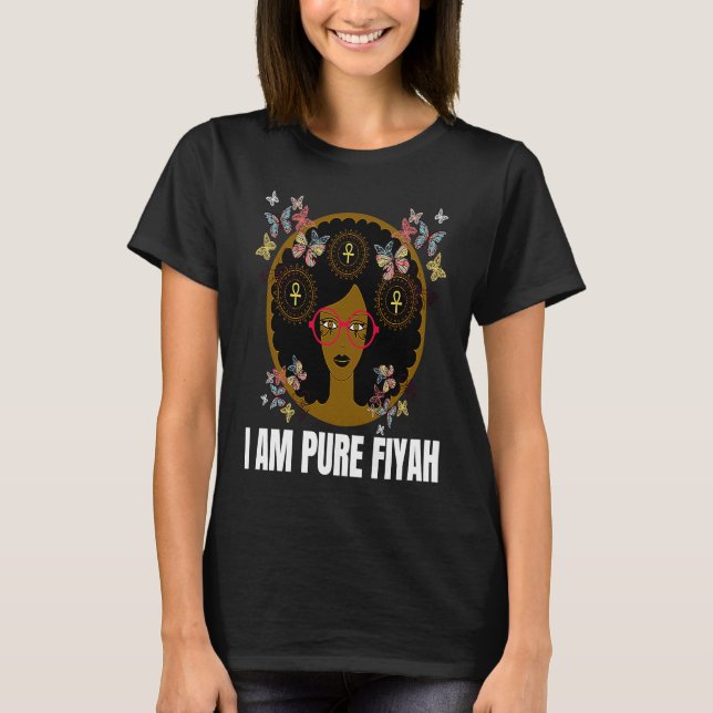 I Am Pure Fiyah  Empowered Black Queen With Glasse T-Shirt (Front)