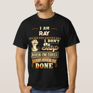 I AM RAY I DON'T Stop WHEN I'M TIRED I STOP WHEN I T-Shirt