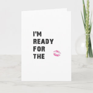 I AM READY FOR *MISTLETOE* AND *YOU* AT CHRISTMAS HOLIDAY CARD